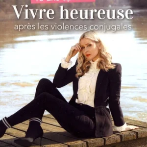 10 ANS APRÈS... VIVRE HEUREUSE APRÈS LES VIOLENCES CONJUGALES