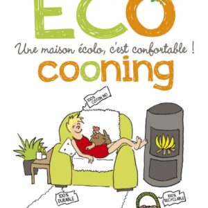ECOCOONING - UNE MAISON ÉCOLO, C'EST CONFORTABLE !