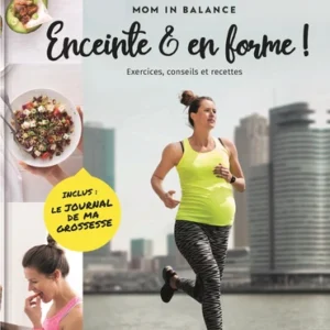 ENCEINTE ET EN PLEINE FORME ! - EXERCICES, CONSEILS & RECETTES