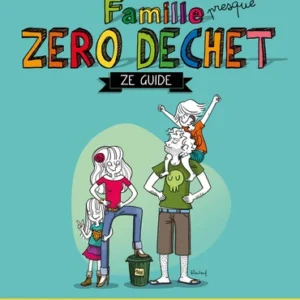 FAMILLE PRESQUE ZÉRO DÉCHET - ZE GUIDE