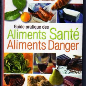 GUIDE PRATIQUE DES ALIMENTS SANTE - ALIMENTS DANGER