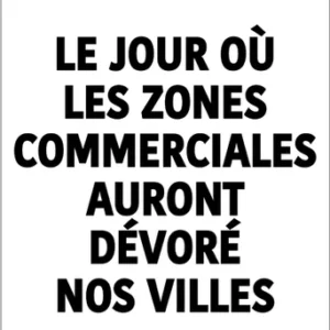 JOUR OU LES ZONES COMMERCIALES AURONT DEVORE NOS VILLES