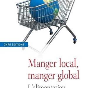 MANGER LOCAL, MANGER GLOBAL - L'ALIMENTATION GÉOGRAPHIQUE