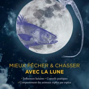 MIEUX PÊCHER & CHASSER AVEC LA LUNE