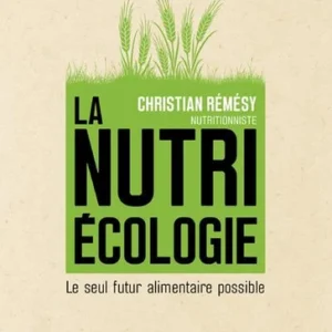 NUTRIÉCOLOGIE - LE SEUL FUTUR ALIMENTAIRE POSSIBLE