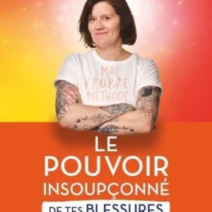 LE POUVOIR INSOUPÇONNÉ DE TES BLESSURES ET DE TES BLOCAGES