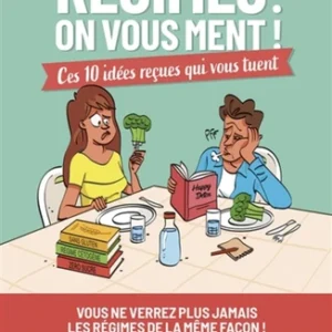 RÉGIMES : ON VOUS MENT !: CES 10 IDÉES REÇUES QUI VOUS TUENT