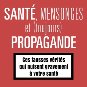 SANTE, MENSONGES ET (TOUJOURS) PROPAGANDE