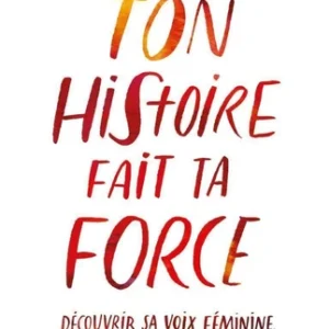 TON HISTOIRE FAIT TA FORCE