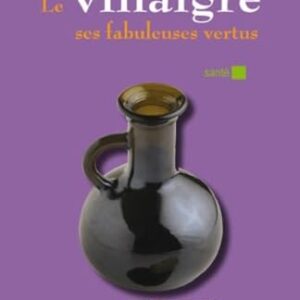 VINAIGRE, SES FABULEUSES VERTUS