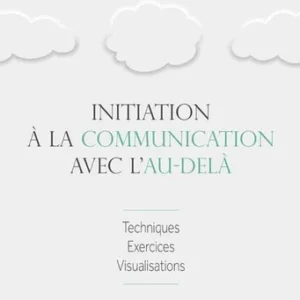 INITIATION À LA COMMUNICATION AVEC L'AU-DELÀ