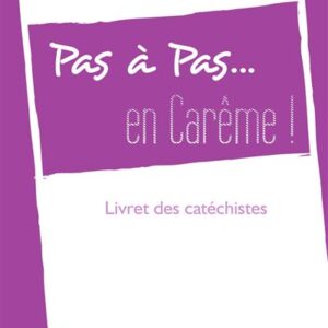 PAS A PAS... EN CAREME ! - ANNÉE C - LIVRET DES CATECHISTES