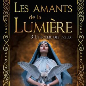 LE SOLEIL DES PREUX ; LES AMANTS DE LA LUMIÈRE