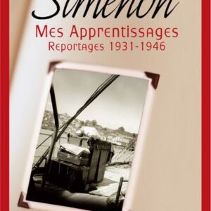 Mes apprentissages - Reportages 1931-1946