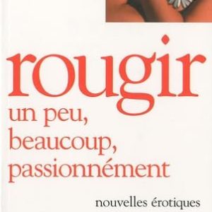 ROUGIR UN PEU, BEAUCOUP, PASSIONEMENT