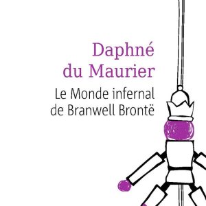 MONDE INFERNAL DE BRANWELL BRONTË
