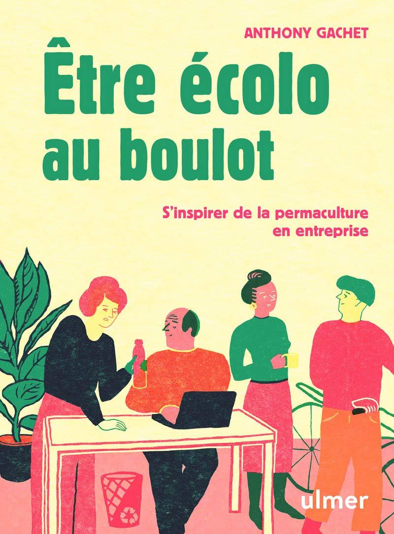 ETRE ÉCOLO AU BOULOT - S'INSPIRER DE LA PERMACULTURE EN ENTREPRISE