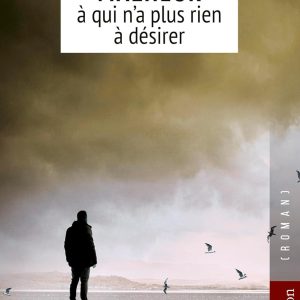 MALHEUR À QUI N'A PLUS RIEN À DÉSIRER