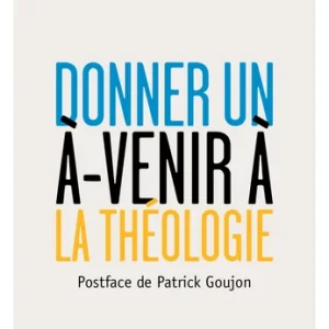 DONNER UN À-VENIR À LA THÉOLOGIE