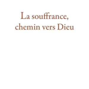 SOUFFRANCE CHEMIN VERS DIEU
