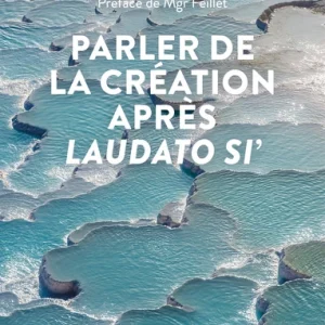 PARLER DE LA CRÉATION APRÈS LAUDATO SI'