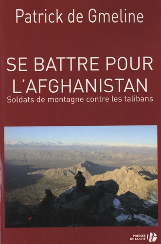 SE BATTRE POUR L'AFGHANISTAN - SOLDATS DE MONTAGNE CONTRE LES TALIBANS