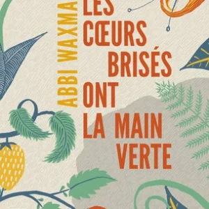 LES COEURS BRISÉS ONT LA MAIN VERTE