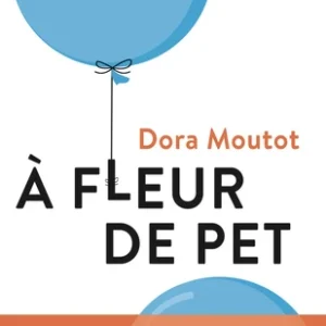 A FLEUR DE PET - LE 1ER LIVRE SUR LA MALADIE DES HYPERBALLONNÉS QUI ONT LE MICROBIOTE À L’ENVERS