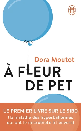 A FLEUR DE PET - LE 1ER LIVRE SUR LA MALADIE DES HYPERBALLONNÉS QUI ONT LE MICROBIOTE À L’ENVERS