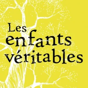 LES ENFANTS VÉRITABLES