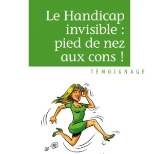 HANDICAP INVISIBLE : PIED DE NEZ AUX CONS !