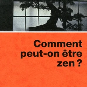 COMMENT PEUT ON ETRE ZEN