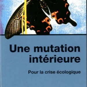 MUTATION INTÉRIEURE - POUR LA CRISE ÉCOLOGIQUE