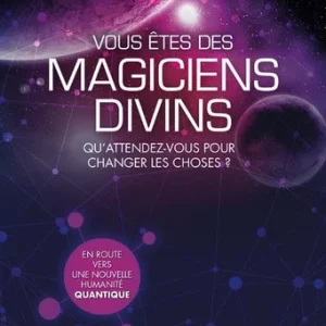 VOUS ÊTES DES MAGICIENS DIVINS