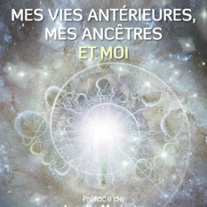 MES VIES ANTÉRIEURES, MES ANCÊTRES ET MOI