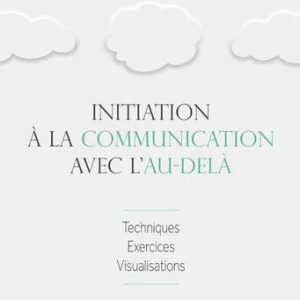 INITIATION À LA COMMUNICATION AVEC L'AU-DELÀ