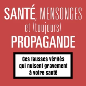 SANTE, MENSONGES ET (TOUJOURS) PROPAGANDE