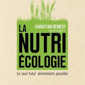 NUTRIÉCOLOGIE - LE SEUL FUTUR ALIMENTAIRE POSSIBLE