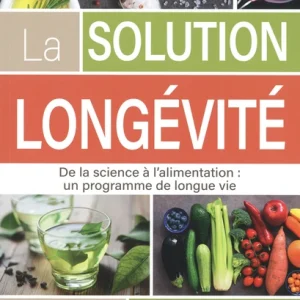SOLUTION LONGÉVITÉ - DE LA SCIENCE À L'ALIMENTATION : UN PROGRAMME DE LONGUE VIE