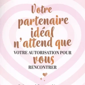 VOTRE PARTENAIRE IDÉAL N'ATTEND QUE VOTRE AUTORISATION POUR VOUS RENCONTRER