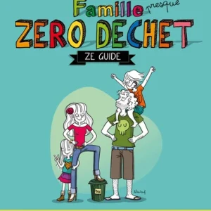 FAMILLE PRESQUE ZÉRO DÉCHET - ZE GUIDE