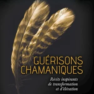 GUÉRISONS CHAMANIQUES