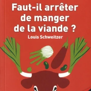 FAUT-IL ARRÊTER DE MANGER DE LA VIANDE ?