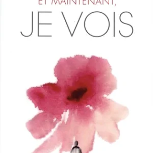 ET MAINTENANT, JE VOIS