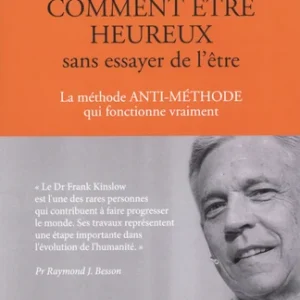 COMMENT ETRE HEUREUX SANS ESSAYER DE L'ETRE