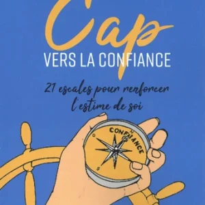 CAP VERS LA CONFIANCE - 21 ESCALES POUR RENFORCER L’ESTIME DE SOI