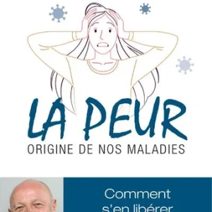 PEUR, ORIGINE DE NOS MALADIES