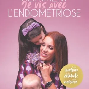 COMMENT JE VIS AVEC L'ENDOMÉTRIOSE