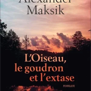 OISEAU, LE GOUDRON ET L'EXTASE