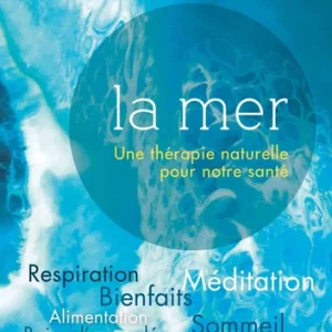LA MER - UNE THÉRAPIE NATURELLE POUR NOTRE SANTÉ